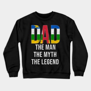 Central African Dad The Man The Myth The Legend - Gift for Central African Dad With Roots From Central African Crewneck Sweatshirt